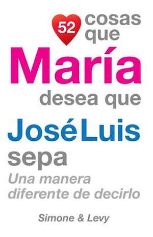 52 Cosas Que Maria Desea Que Jose Luis Sepa de J. L. Leyva