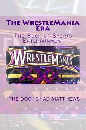 The Wrestlemania Era de The Doc Chad Matthews