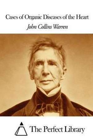 Cases of Organic Diseases of the Heart de John Collins Warren