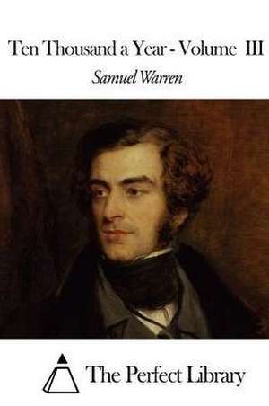 Ten Thousand a Year - Volume III de Samuel Warren