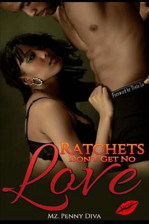 Ratchets Don't Get No Love de Mz Penny Diva