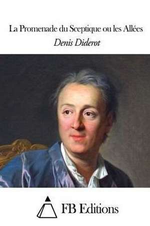 La Promenade Du Sceptique Ou Les Allees de Denis Diderot