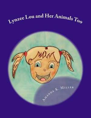 Lynzee Lou and Her Animals Too de Mrs Amanda K. Miller