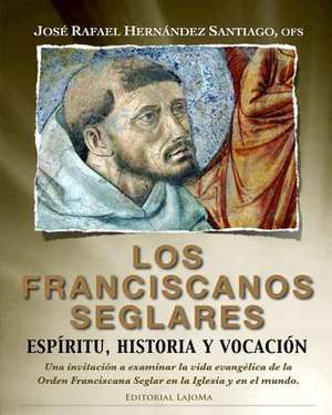 Los Franciscanos Seglares de Jose Rafael Hernandez Santiago Ofs