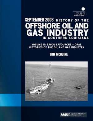 History of the Offshore Oil and Gas Industry in Southern Louisiana Volume II de U. S. Department of the Interior