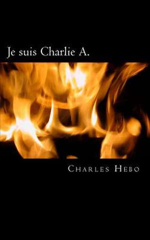 Je Suis Charlie A. de Charles Hebo