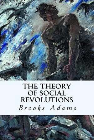 The Theory of Social Revolutions de Brooks Adams