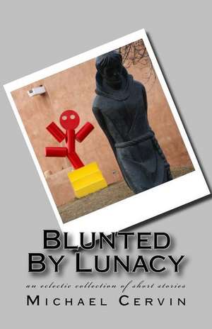 Blunted by Lunacy de Cervin, Michael R.