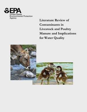 Literature Review of Contaminants in Livestock and Poultry Manure and Implications for Water Quality de U. S. Environmental Protection Agency