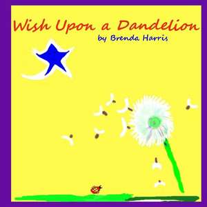 Wish Upon a Dandelion de Brenda Joy Harris