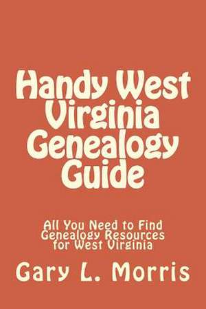 Handy West Virginia Genealogy Guide de Gary L. Morris