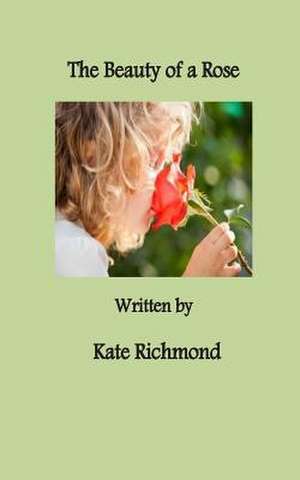 The Beauty of a Rose de Kate Richmond