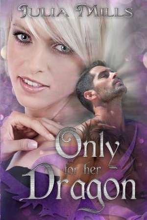 Only for Her Dragon de Julia Mills