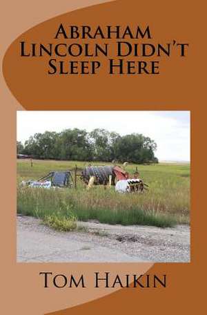 Abraham Lincoln Didn't Sleep Here de Tom Haikin