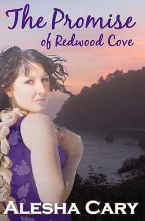 The Promise of Redwood Cove de Alesha Cary