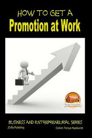 How to Get a Promotion at Work de Colvin Tonya Nyakundi