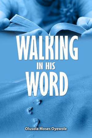 Walking in His Word de Olusola Moses Oyewole