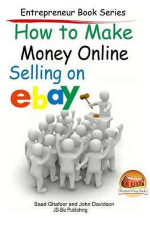 How to Make Money Online - Selling on Ebay de Saad Ghafoor