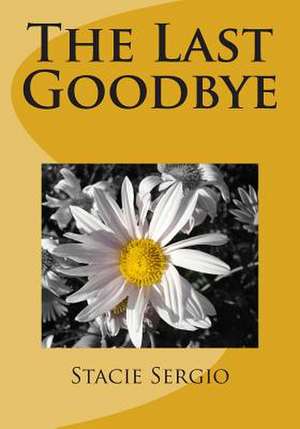 The Last Goodbye de Stacie Sergio