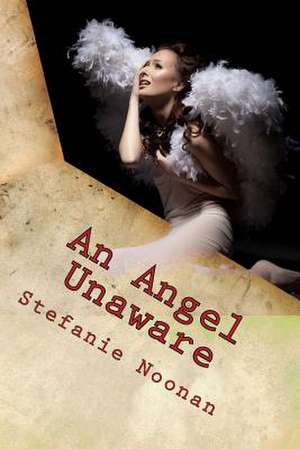 An Angel Unaware de Stefanie Noonan