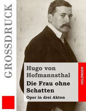 Die Frau Ohne Schatten (Grossdruck) de Hugo Von Hofmannsthal