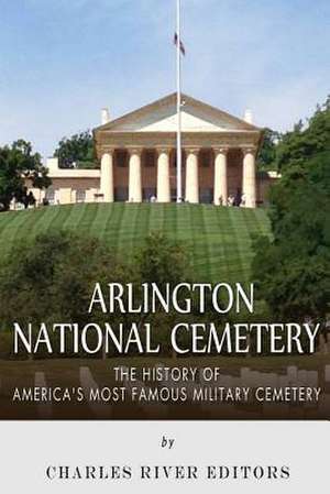 Arlington National Cemetery de Charles River Editors