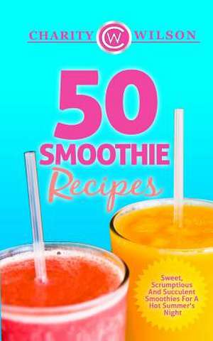 50 Smoothie Recipes de Charity Wilson