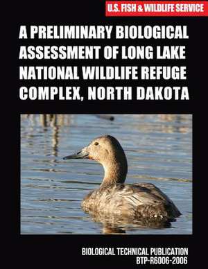 A Preliminary Biological Assessment of Long Lake National Wildlife Refuge Complex, North Dakota de U S Fish & Wildlife Service