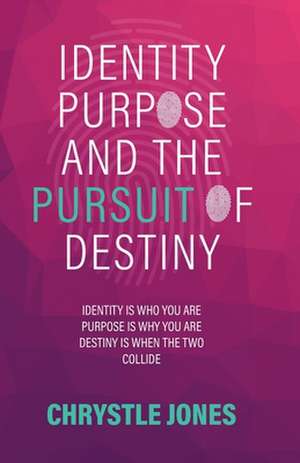 Identity... Purpose... and the Pursuit of Destiny de Chrystle Jones