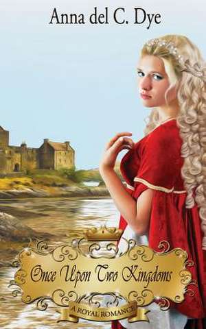 Once Upon Two Kingdoms de Anna Del C. Dye