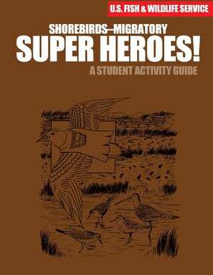 Shorebirds- Migratory Super Heroes! de U S Fish & Wildlife Service