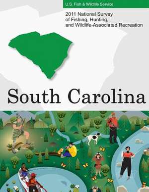 2011 National Survey of Fishing, Hunting, and Wildlife-Associated Recreation?south Carolina de U. S. Fish and Wildlife Service and U. S.