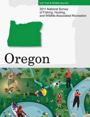 2011 National Survey of Fishing, Hunting, and Wildlife-Associated Recreation?oregon de U. S. Fish and Wildlife Service and U. S.