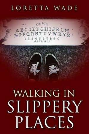 Walking in Slippery Places de Loretta Wade