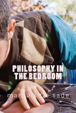 Philosophy in the Bedroom de Marquis De Sade