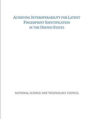 Achieving Interoperability for Latent Fingerprint Identification in the United States de National Science and Technology Council