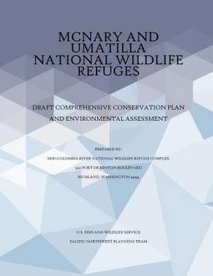 McNary and Umatilla National Wildlife Refuges Draft Comprehensive Conservation Plan and Environmental Assessment de U S Fish & Wildlife Service