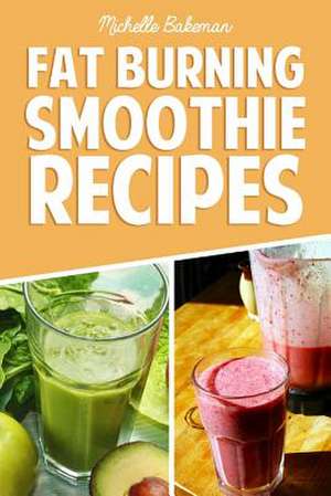 Fat Burning Smoothie Recipes de Michelle Bakeman