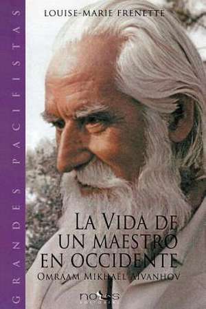 La Vida de Un Maestro En Occidente de Louise-Marie Frenette