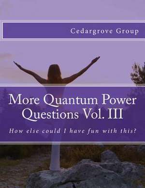 More Quantum Power Questions Vol. III de Cedargrove Mastermind Group