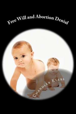 Free Will and Abortion Denial de Chandler Isaac Klebs