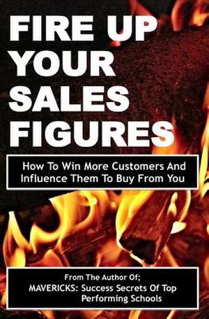 Fire Up Your Sales Figures de Fancis Okumu