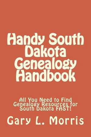 Handy South Dakota Genealogy Handbook de Gary L. Morris