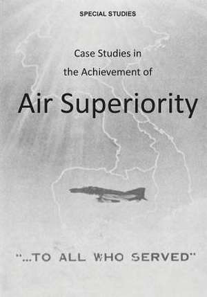 Case Studies in the Achievement of Air Superiority de Office of Air Force History