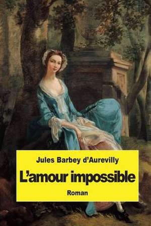 L'Amour Impossible de Juless Barbey D'Aurevilly