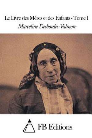 Le Livre Des Meres Et Des Enfants - Tome I de Marceline Desbordes-Valmore