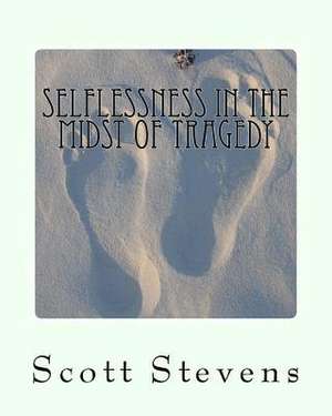 Selflessness in the Midst of Tragedy de Scott Anthony Stevens