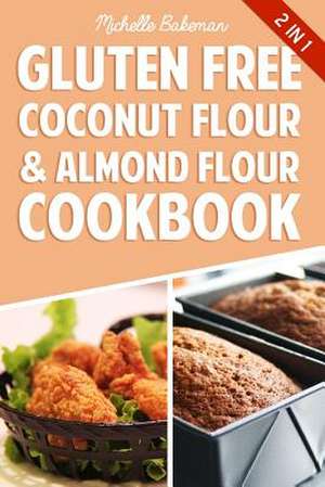 Gluten Free Coconut Flour & Almond Flour Cookbook de Michelle Bakeman