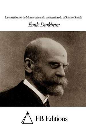 La Contribution de Montesquieu a la Constitution de La Science Sociale de Emile Durkheim