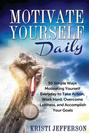 Motivate Yourself Daily de Kristi Jefferson